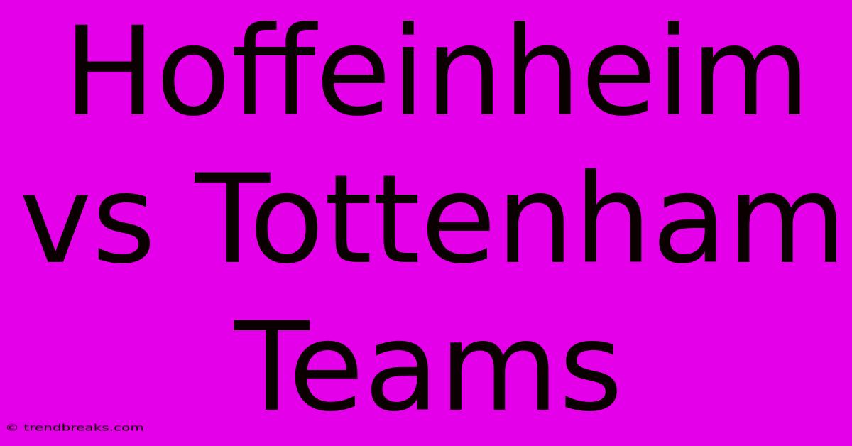 Hoffeinheim Vs Tottenham Teams