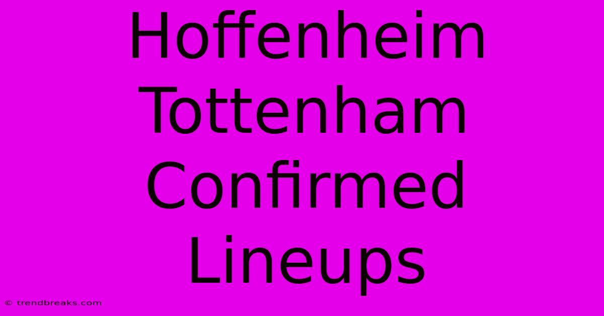 Hoffenheim Tottenham Confirmed Lineups