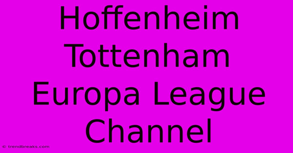 Hoffenheim Tottenham Europa League Channel