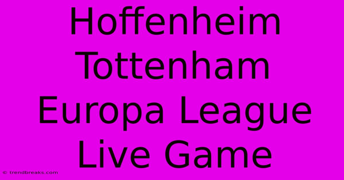 Hoffenheim Tottenham Europa League Live Game