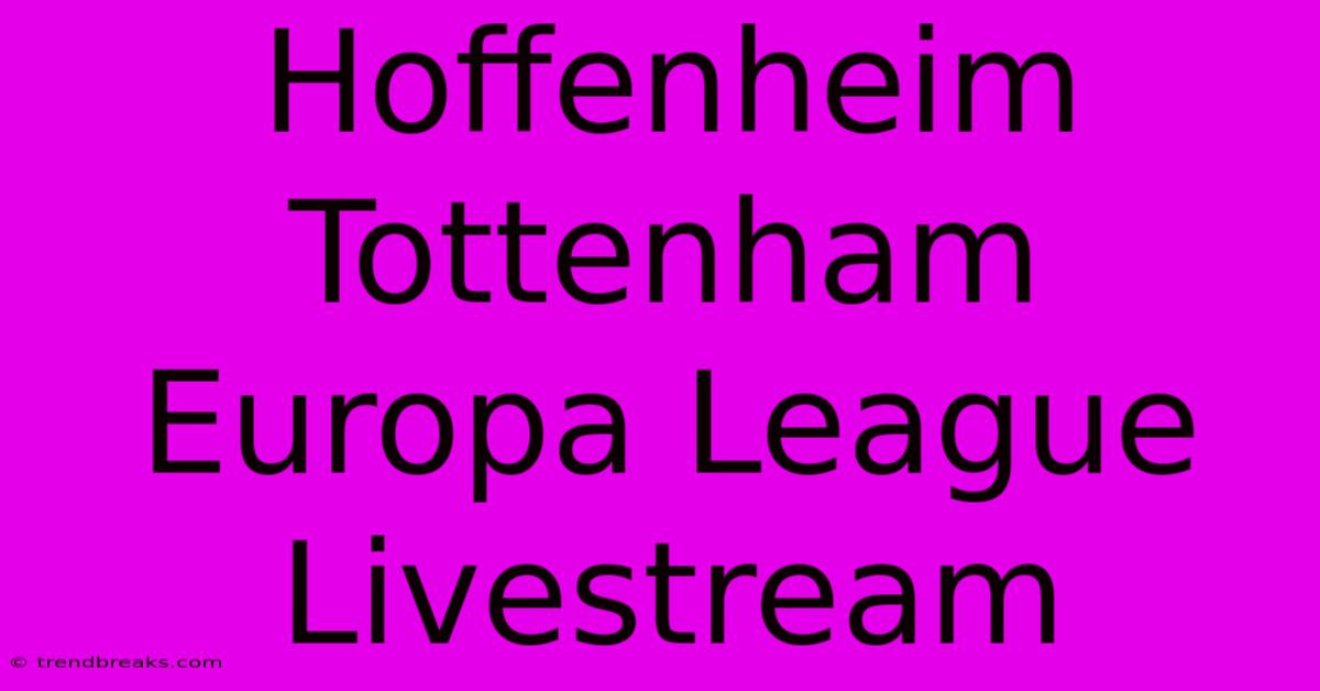 Hoffenheim Tottenham Europa League Livestream