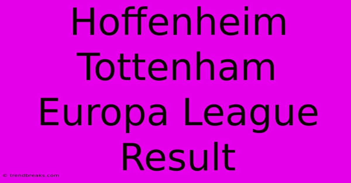 Hoffenheim Tottenham Europa League Result