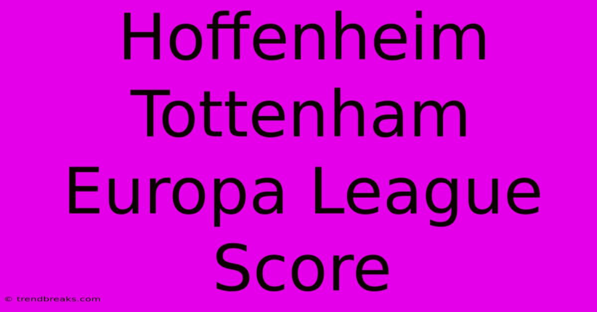 Hoffenheim Tottenham Europa League Score