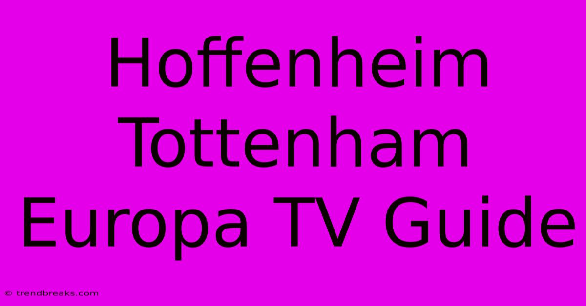 Hoffenheim Tottenham Europa TV Guide