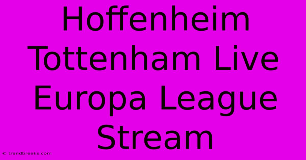 Hoffenheim Tottenham Live Europa League Stream