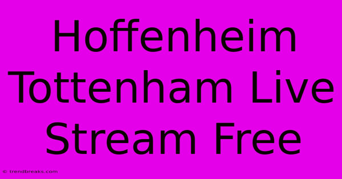 Hoffenheim Tottenham Live Stream Free