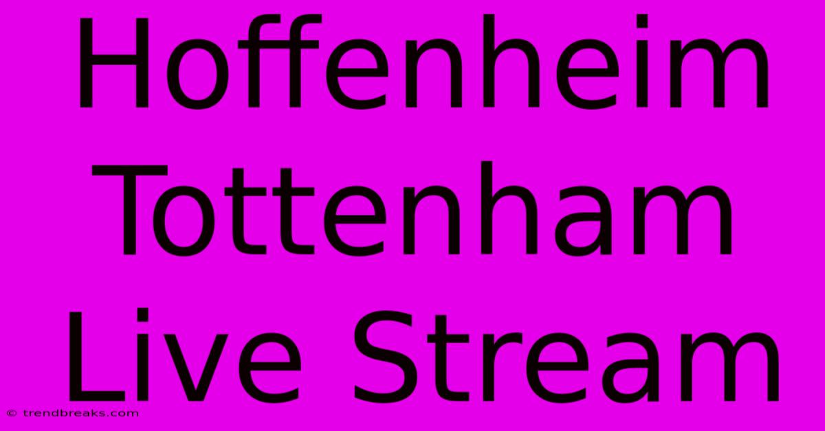 Hoffenheim Tottenham Live Stream