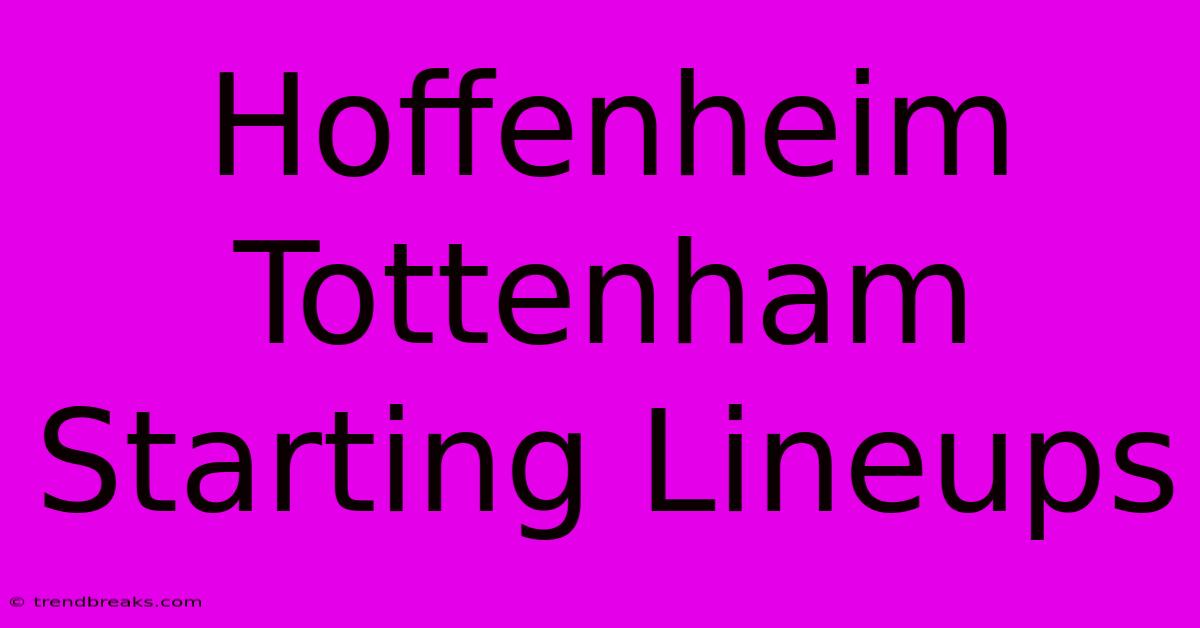 Hoffenheim Tottenham Starting Lineups