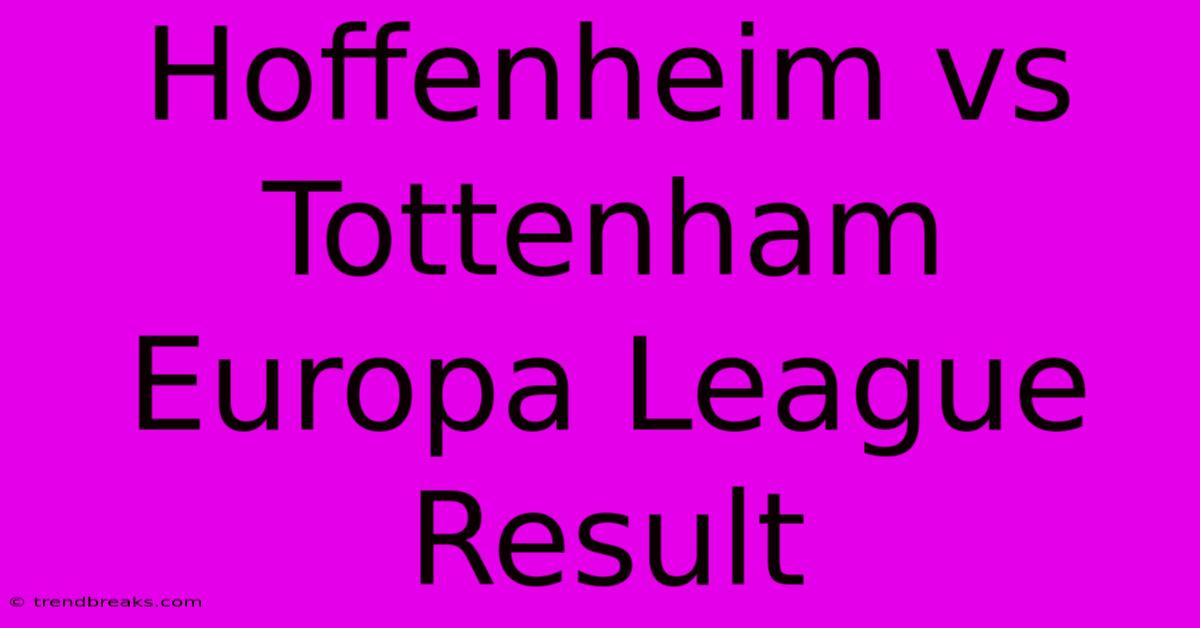 Hoffenheim Vs Tottenham Europa League Result