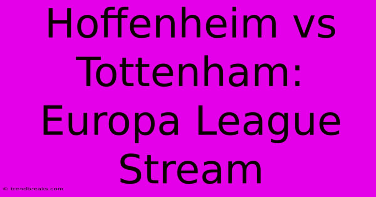 Hoffenheim Vs Tottenham: Europa League Stream