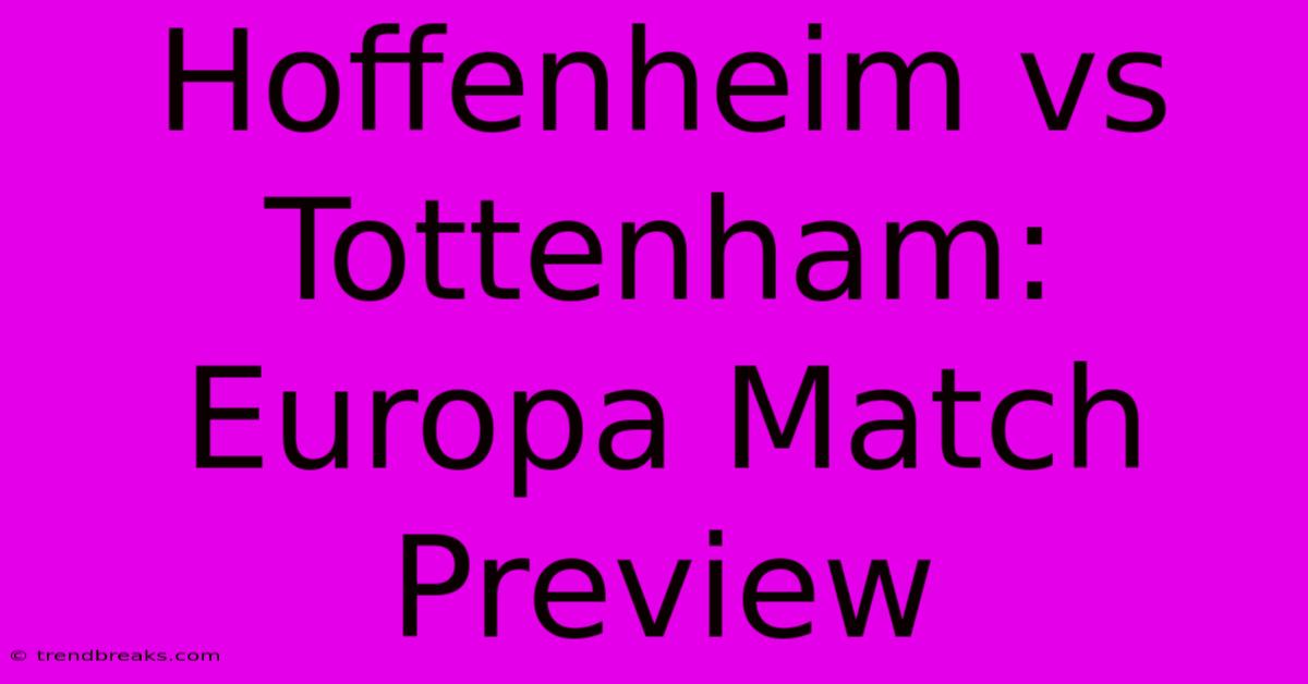 Hoffenheim Vs Tottenham: Europa Match Preview