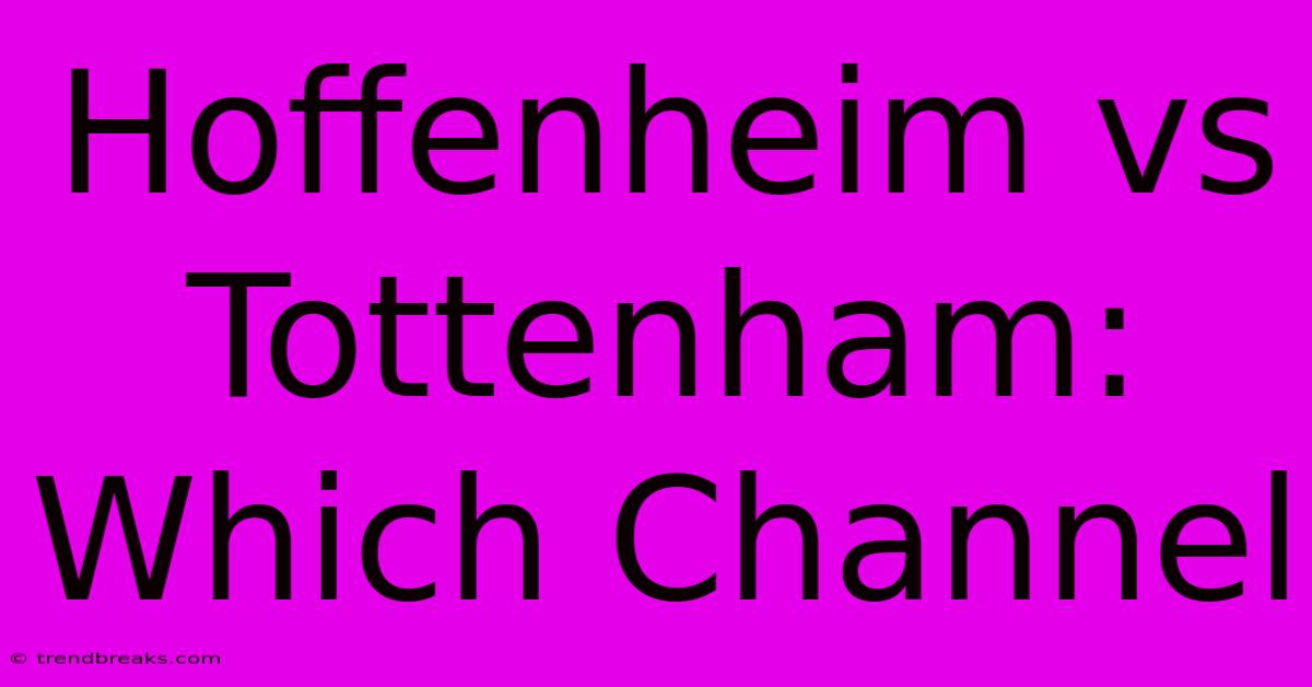 Hoffenheim Vs Tottenham: Which Channel