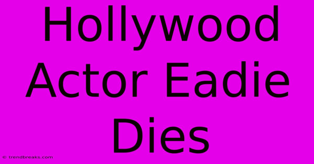 Hollywood Actor Eadie Dies