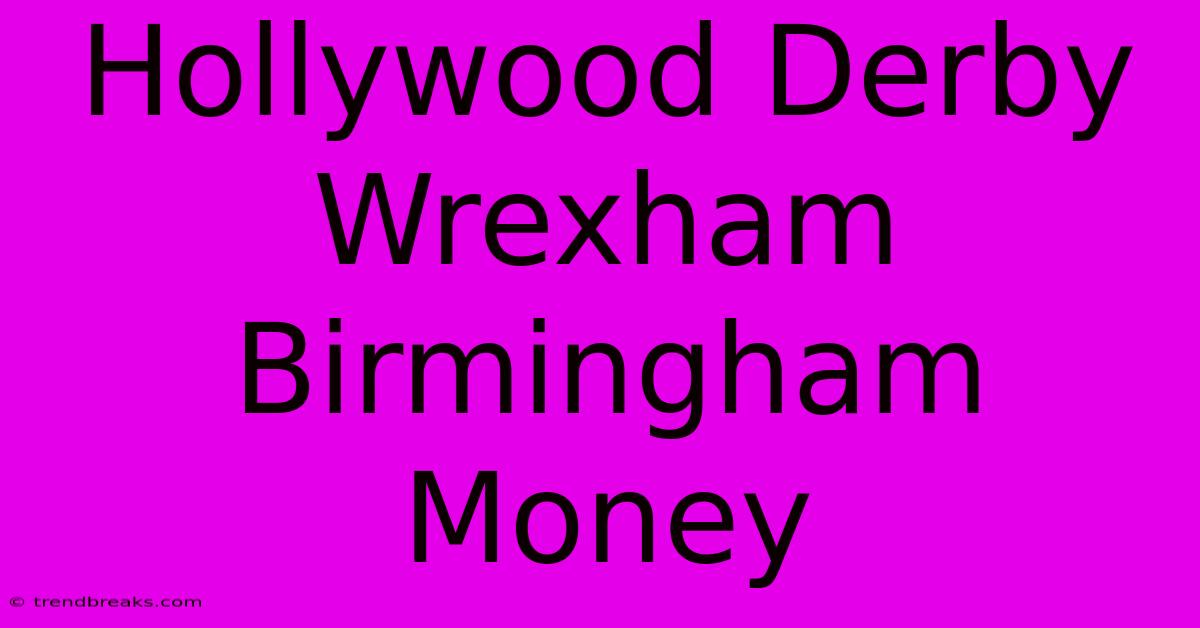 Hollywood Derby Wrexham Birmingham Money