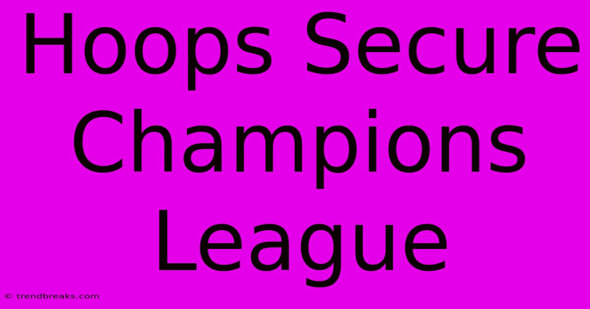 Hoops Secure Champions League