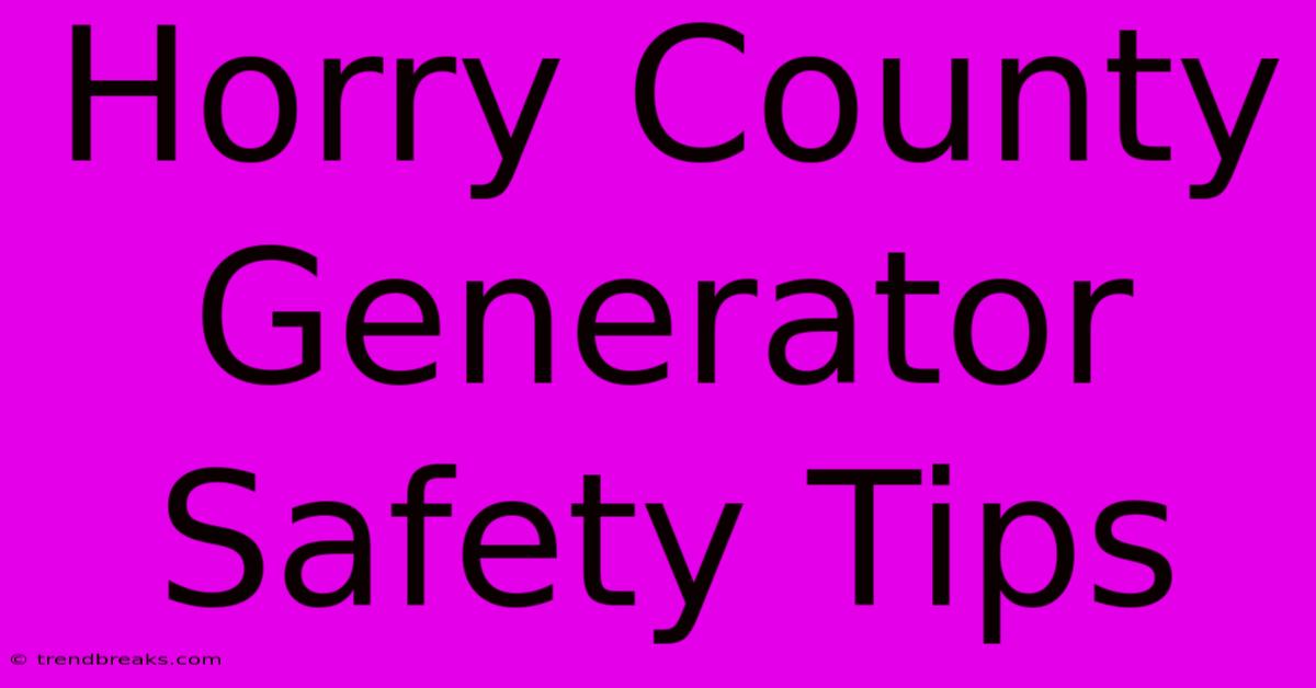 Horry County Generator Safety Tips