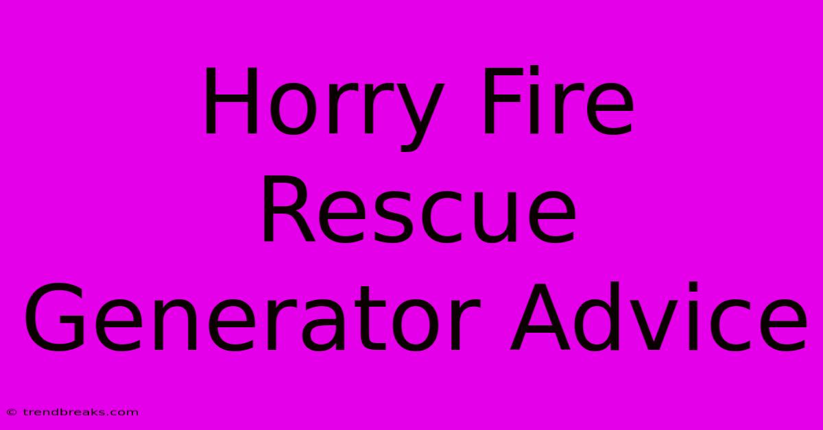 Horry Fire Rescue Generator Advice