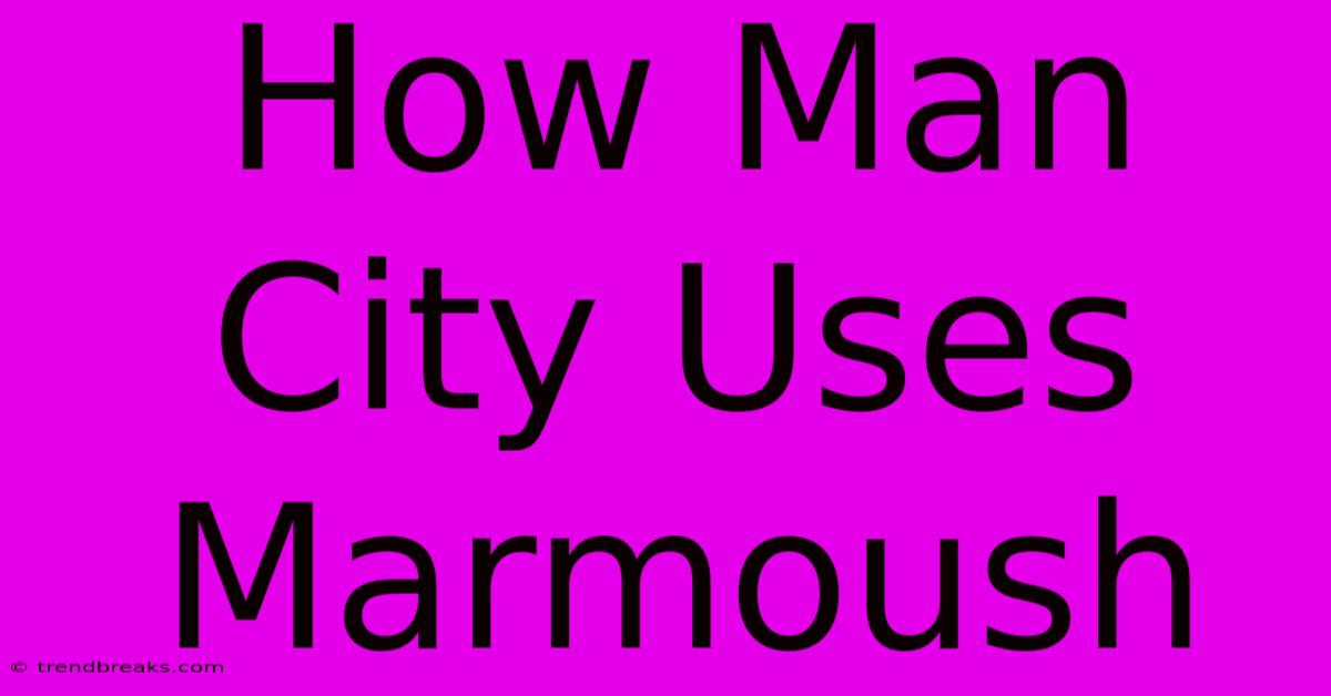 How Man City Uses Marmoush