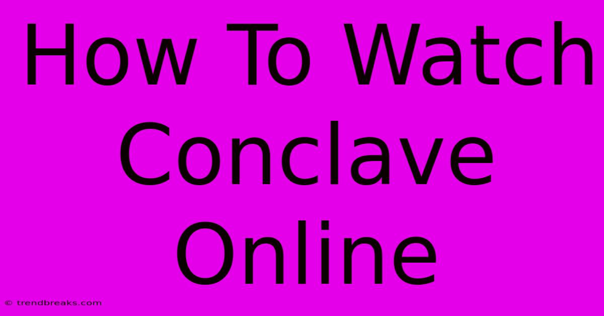 How To Watch Conclave Online