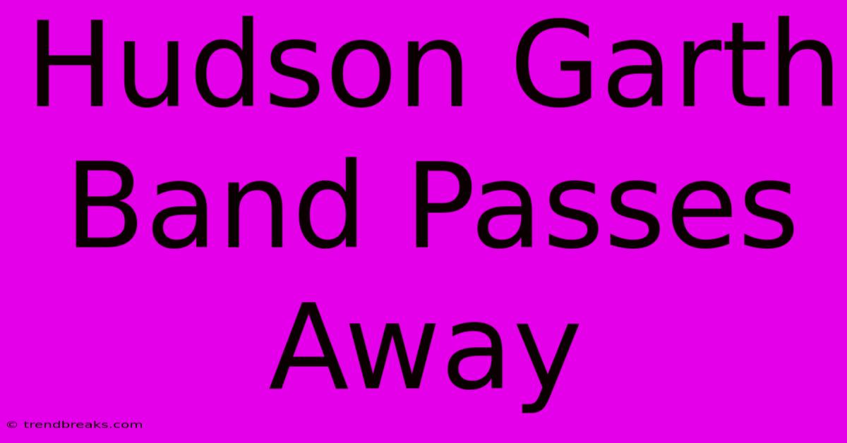 Hudson Garth Band Passes Away