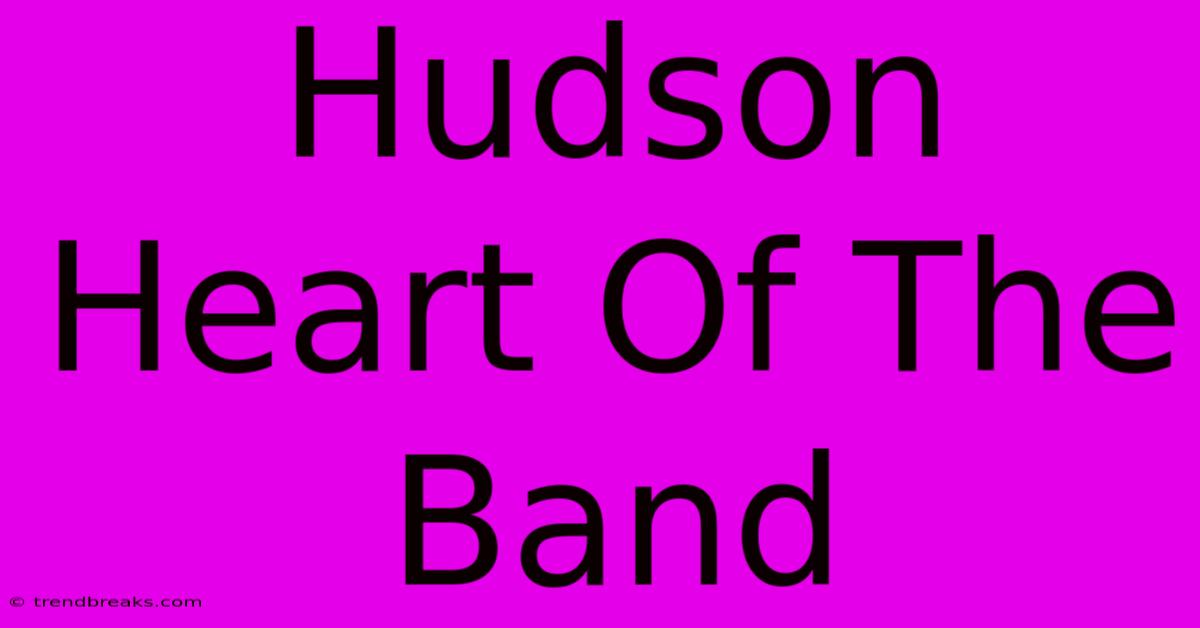 Hudson Heart Of The Band