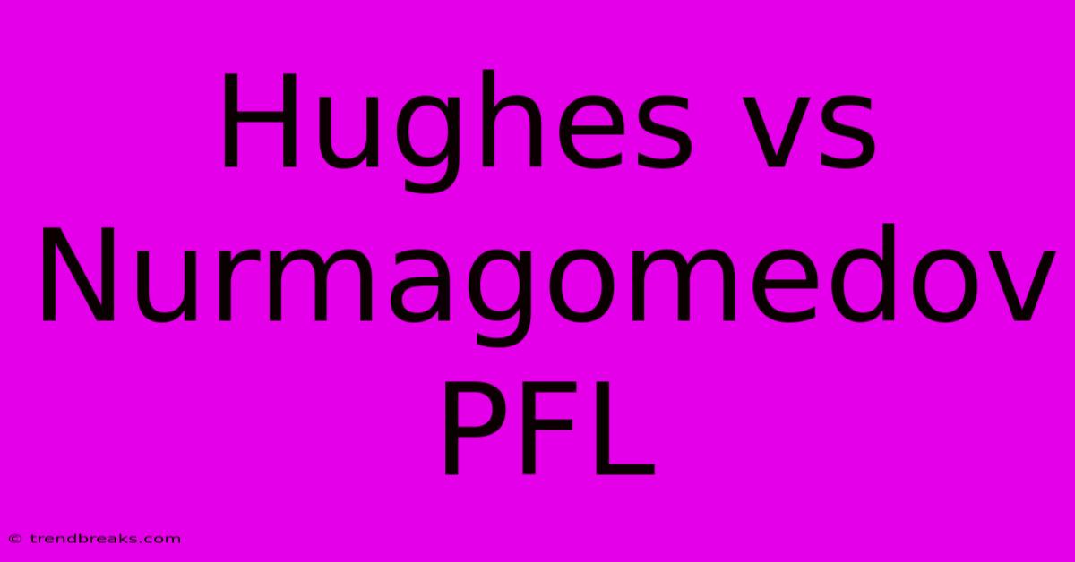 Hughes Vs Nurmagomedov PFL