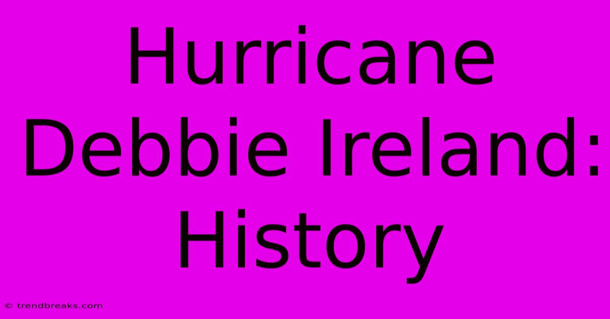 Hurricane Debbie Ireland: History