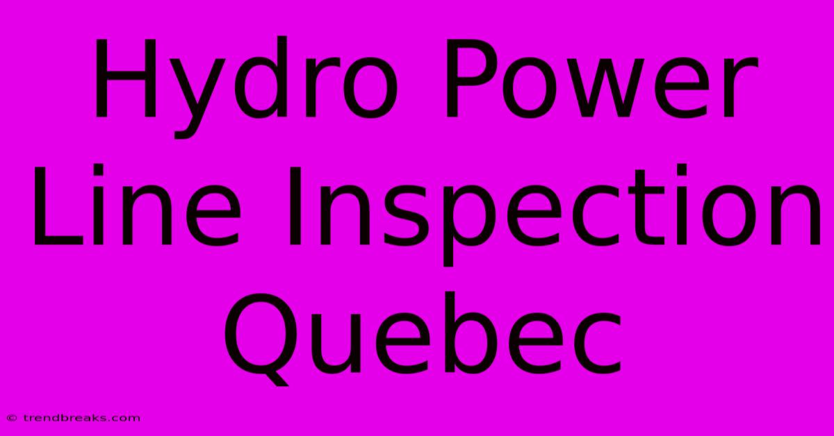 Hydro Power Line Inspection Quebec