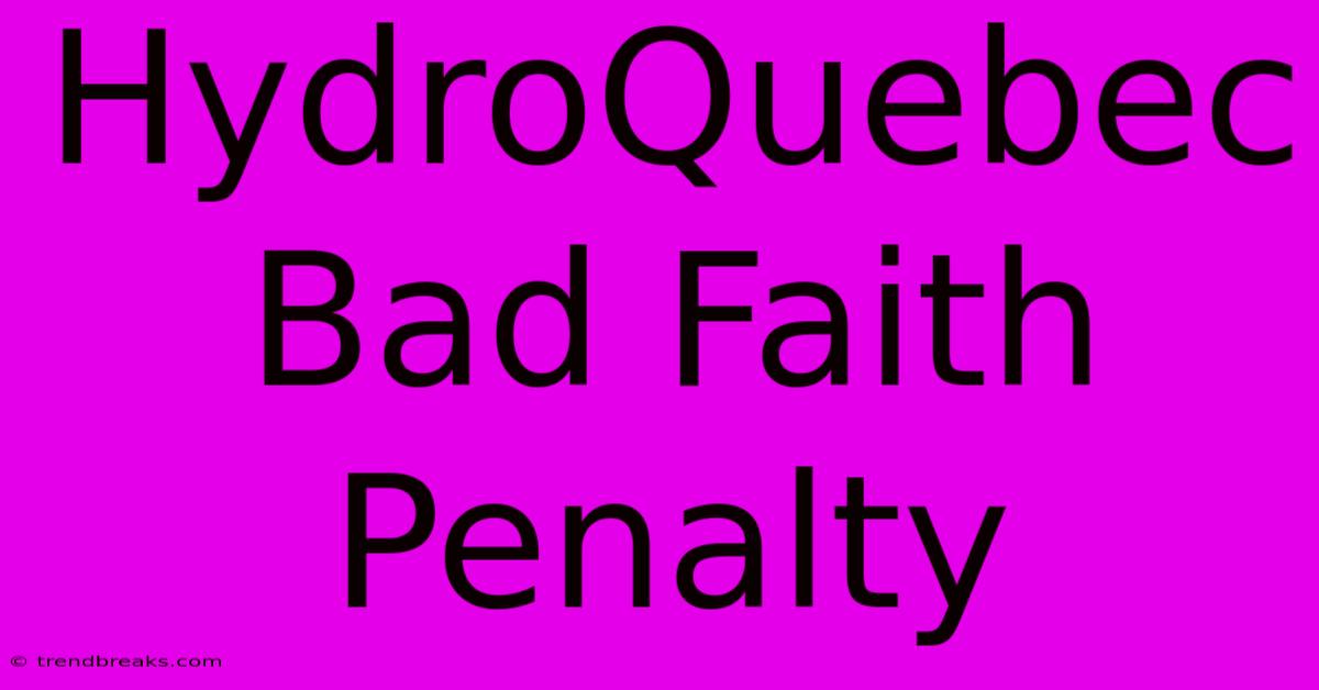 HydroQuebec Bad Faith Penalty