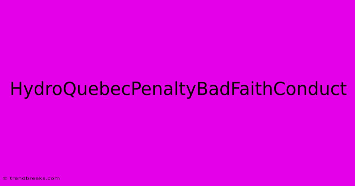 HydroQuebecPenaltyBadFaithConduct