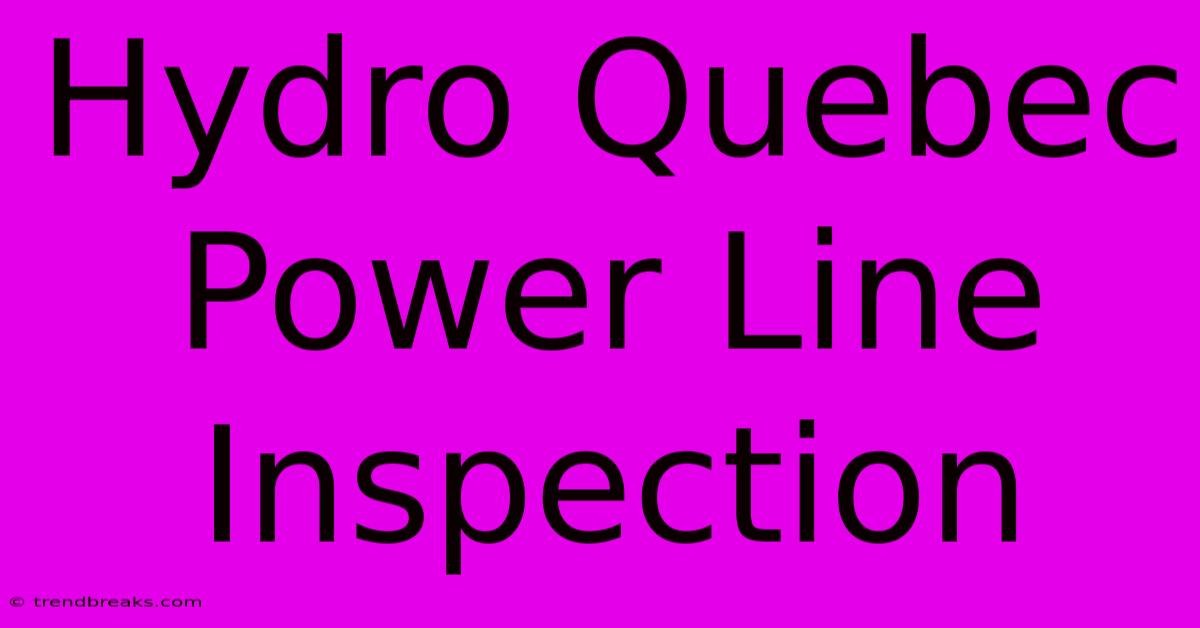 Hydro Quebec Power Line Inspection