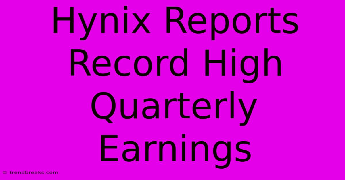 Hynix Reports Record High Quarterly Earnings