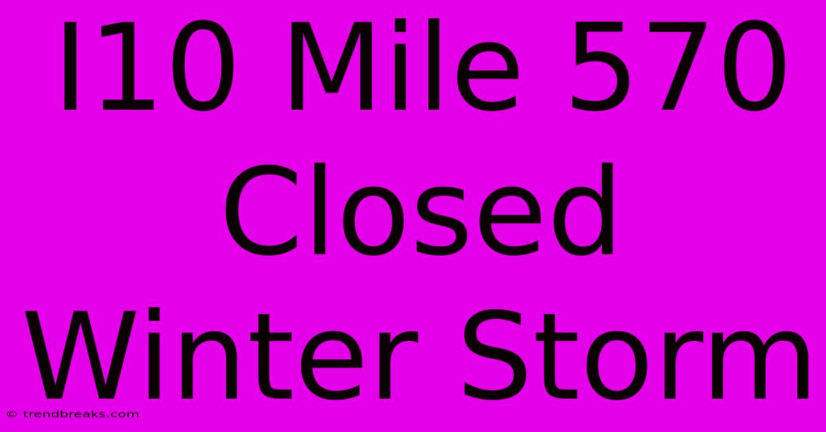 I10 Mile 570 Closed Winter Storm