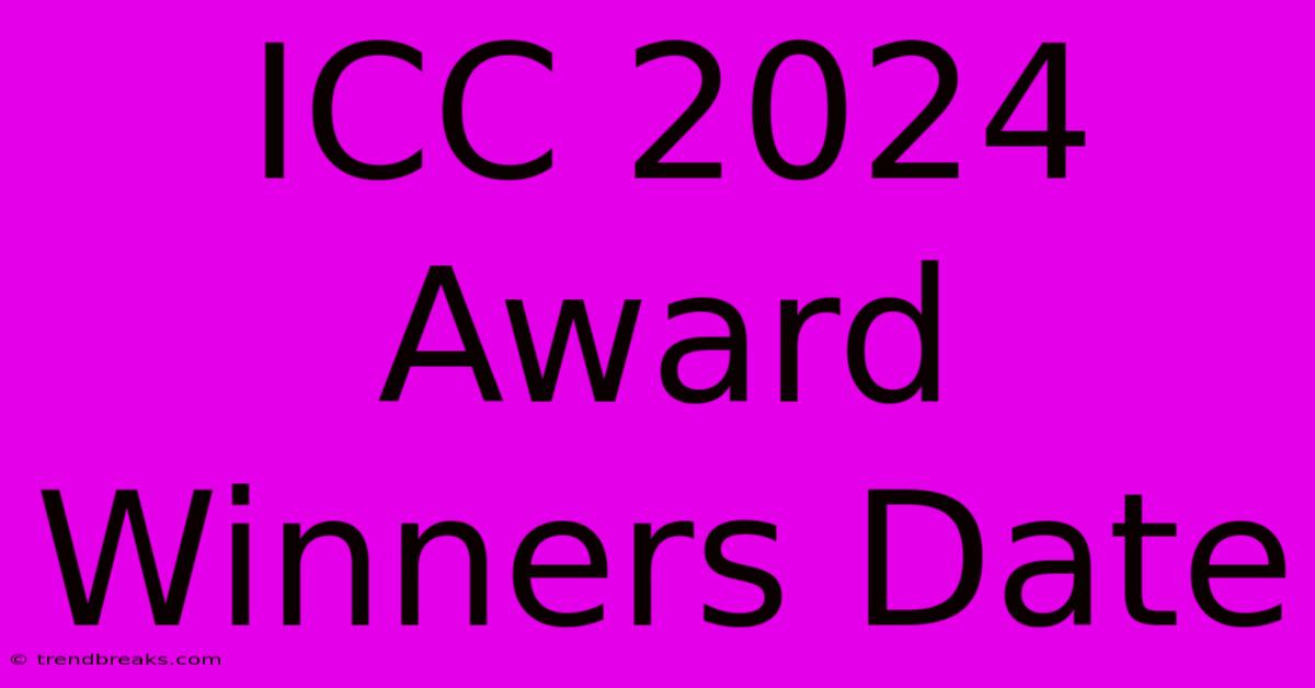 ICC 2024 Award Winners Date