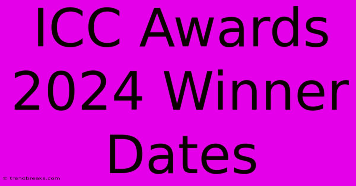 ICC Awards 2024 Winner Dates