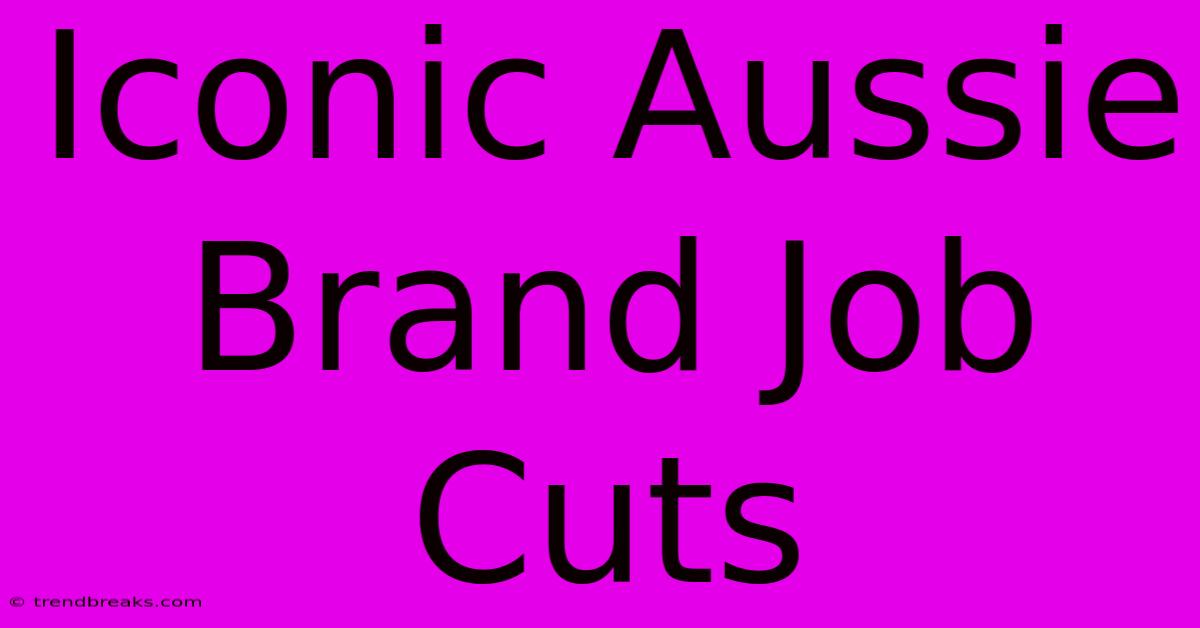 Iconic Aussie Brand Job Cuts