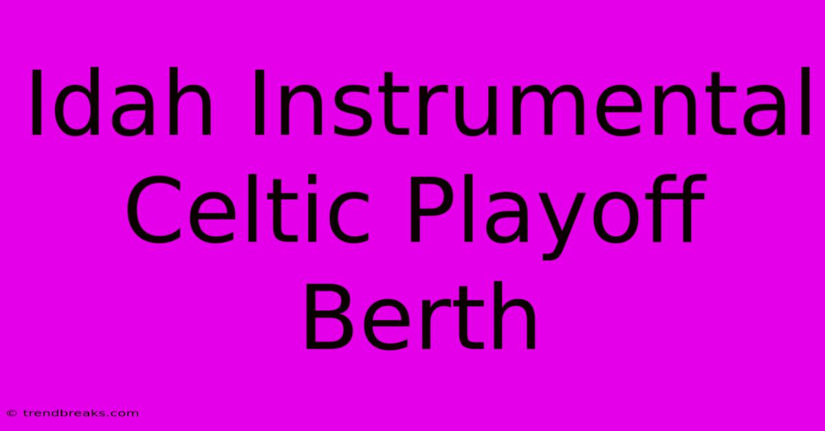 Idah Instrumental Celtic Playoff Berth