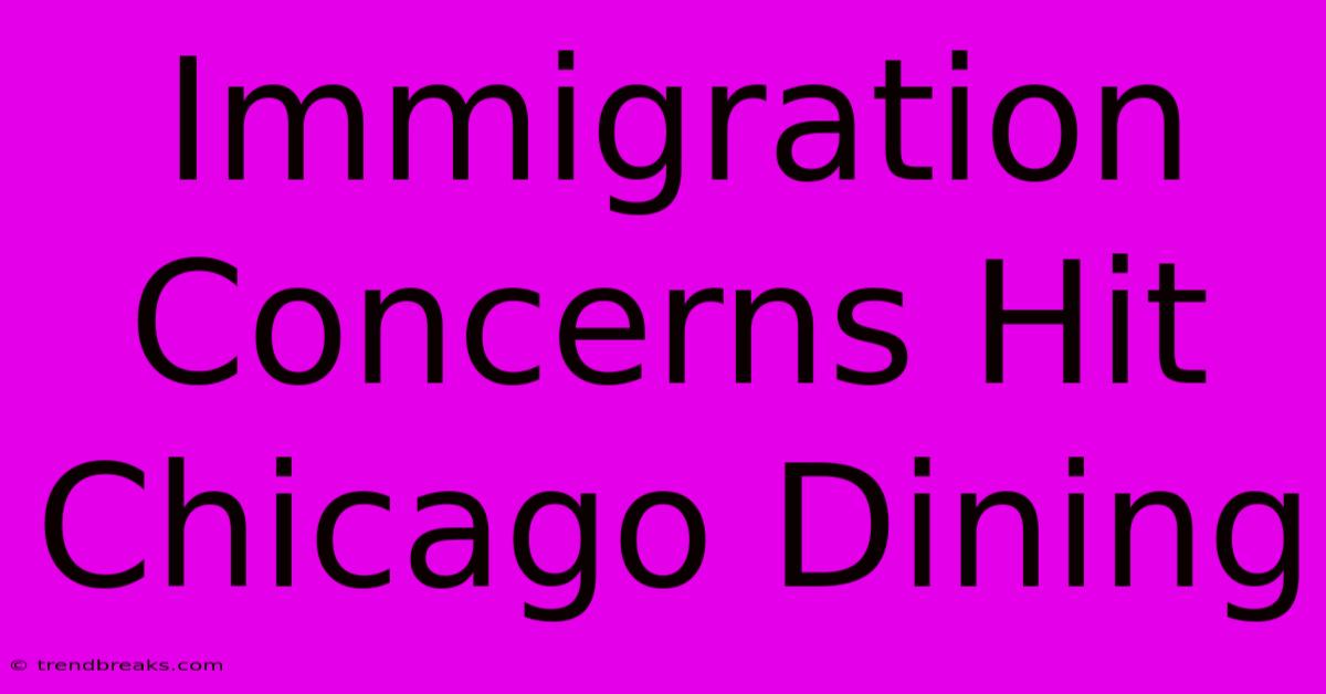 Immigration Concerns Hit Chicago Dining