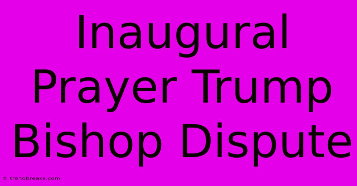 Inaugural Prayer Trump Bishop Dispute