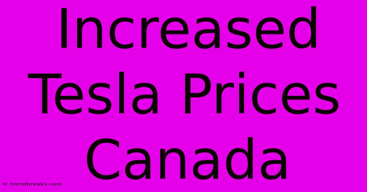 Increased Tesla Prices Canada