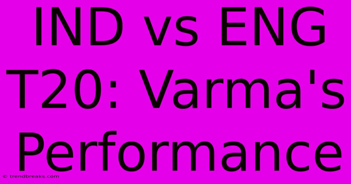 IND Vs ENG T20: Varma's Performance