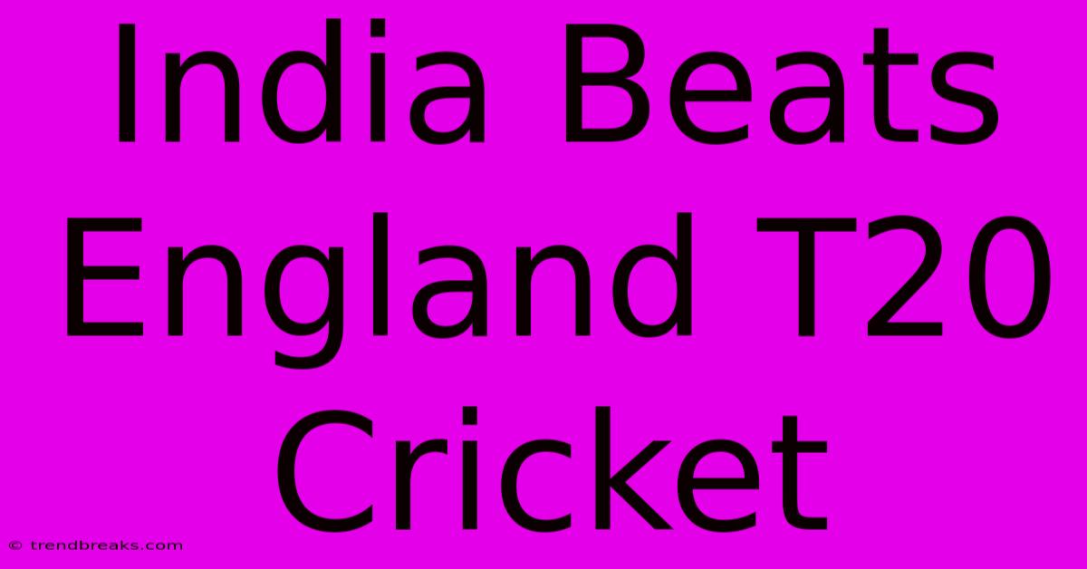 India Beats England T20 Cricket