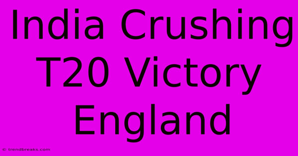 India Crushing T20 Victory England