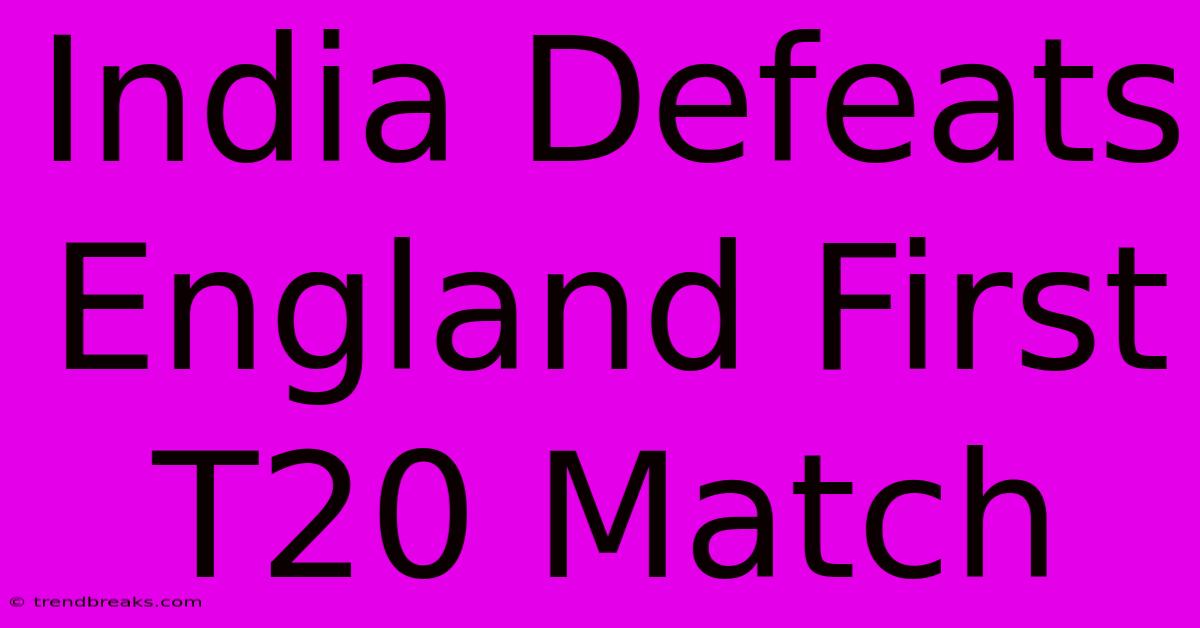 India Defeats England First T20 Match