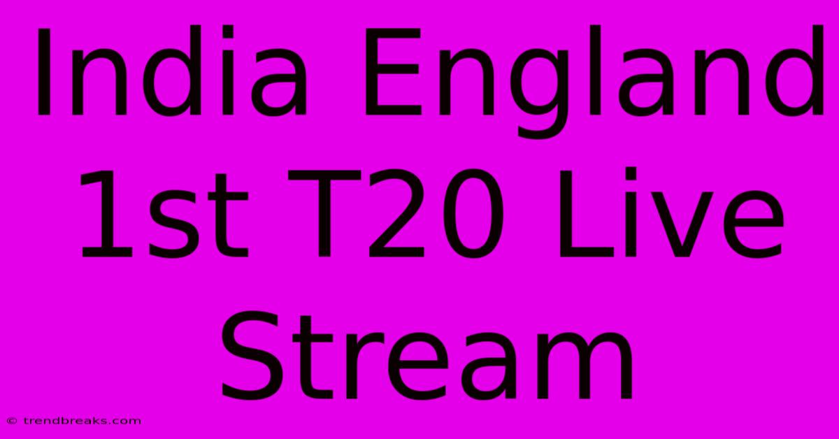 India England 1st T20 Live Stream