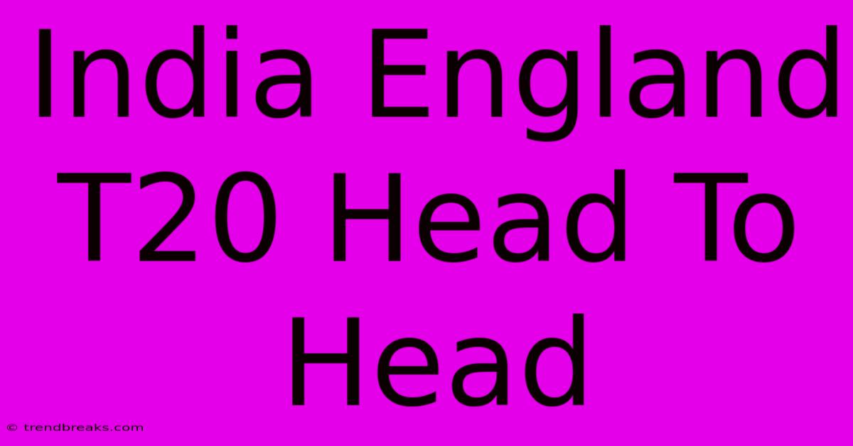 India England T20 Head To Head