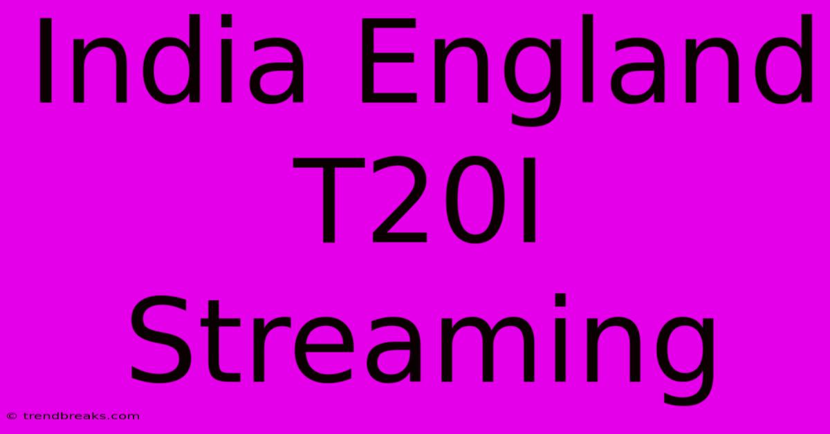 India England T20I Streaming