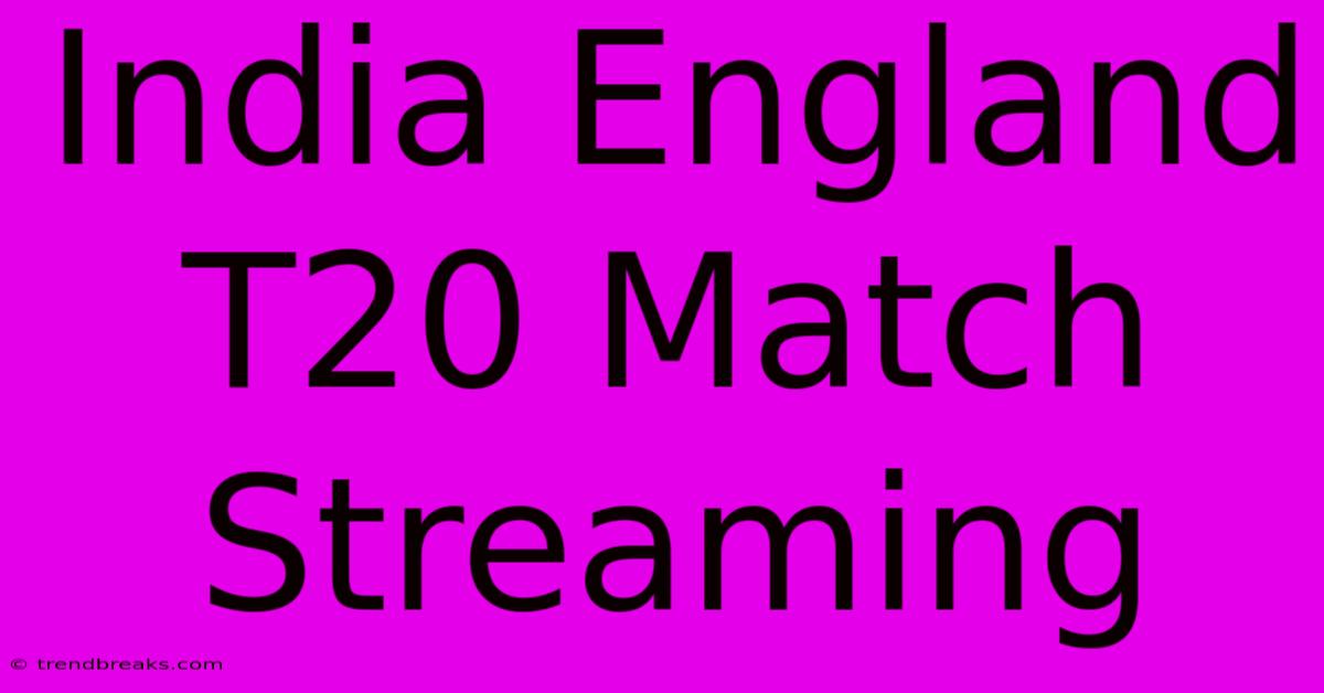 India England T20 Match Streaming