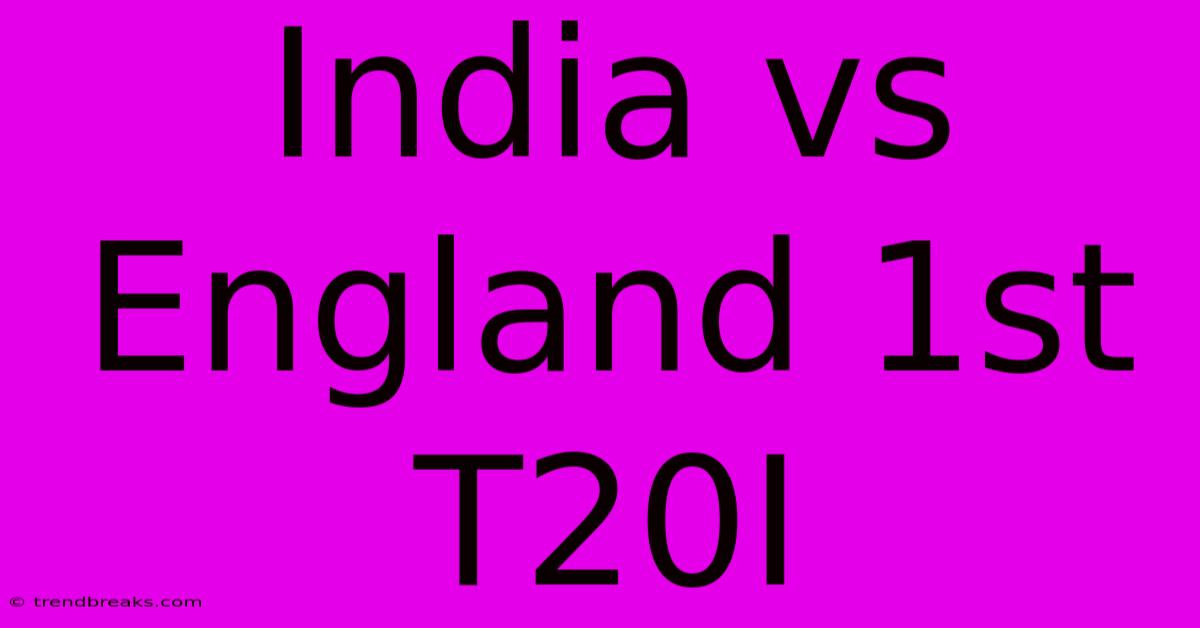 India Vs England 1st T20I