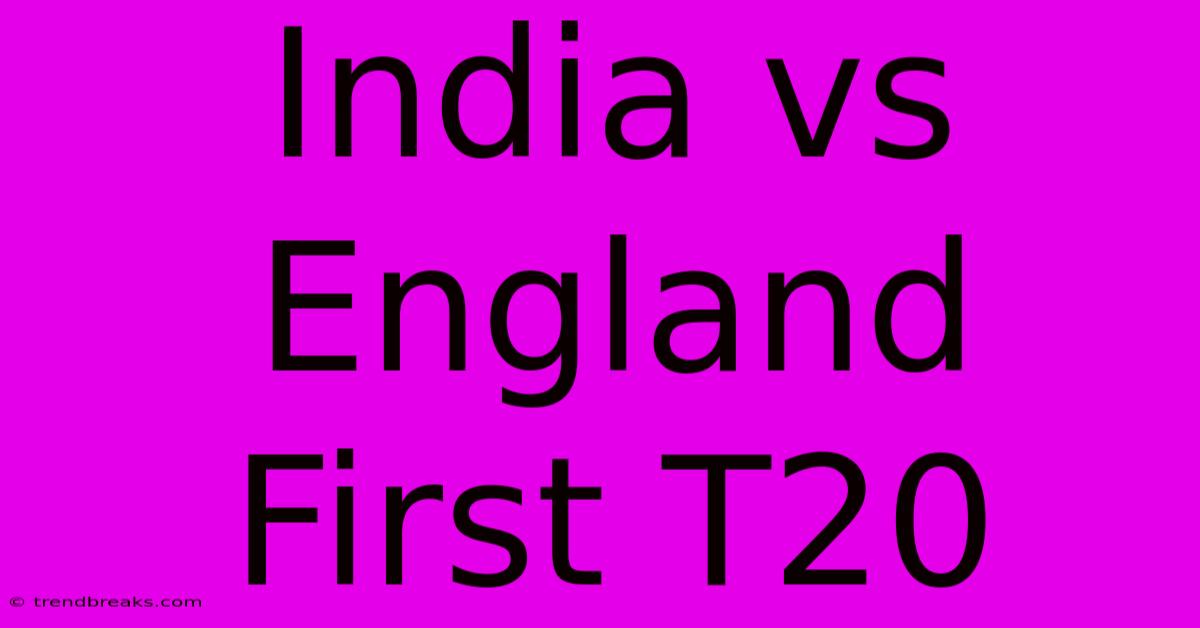 India Vs England First T20